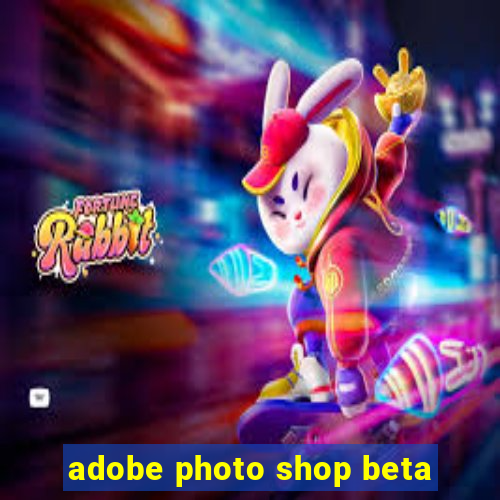 adobe photo shop beta